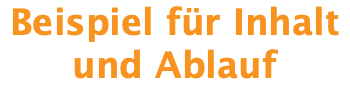 Beispiel für Inhalt und Ablauf