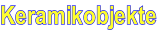Keramikobjekte