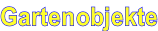 Gartenobjekte